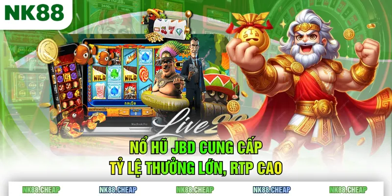 Nổ Hũ JBD cung cấp tỷ lệ thưởng lớn, RTP cao